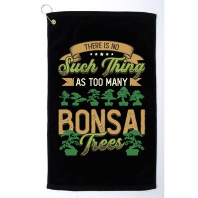There Is No Such Thing As Too Y Bonsai Trees Gift Golf Towel