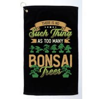 There Is No Such Thing As Too Y Bonsai Trees Gift Golf Towel