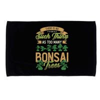 There Is No Such Thing As Too Y Bonsai Trees Gift Microfiber Hand Towel