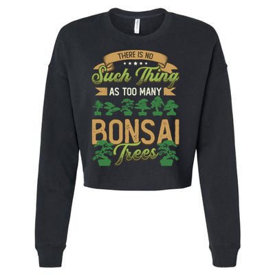 There Is No Such Thing As Too Y Bonsai Trees Gift Cropped Pullover Crew