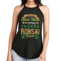 There Is No Such Thing As Too Y Bonsai Trees Gift Women's Perfect Tri Rocker Tank