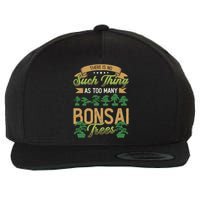 There Is No Such Thing As Too Y Bonsai Trees Gift Wool Snapback Cap