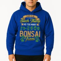 There Is No Such Thing As Too Y Bonsai Trees Gift Hoodie