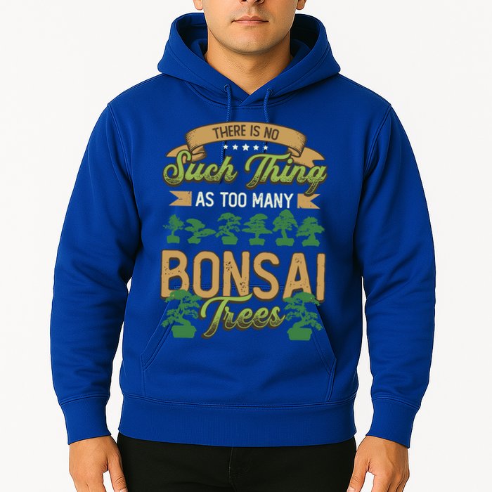 There Is No Such Thing As Too Y Bonsai Trees Gift Hoodie