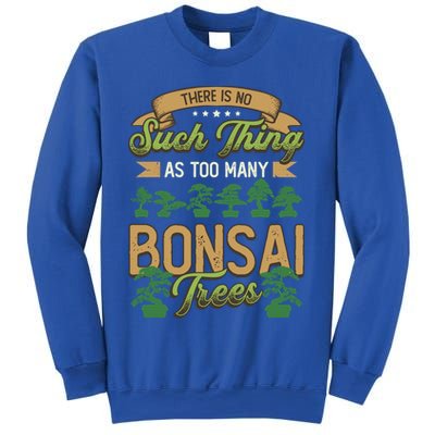 There Is No Such Thing As Too Y Bonsai Trees Gift Sweatshirt