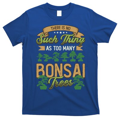 There Is No Such Thing As Too Y Bonsai Trees Gift T-Shirt