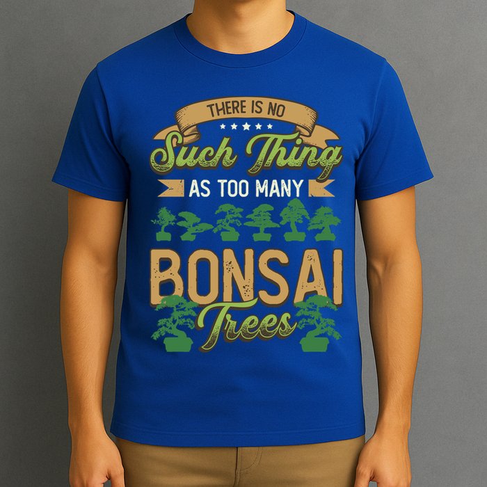 There Is No Such Thing As Too Y Bonsai Trees Gift T-Shirt
