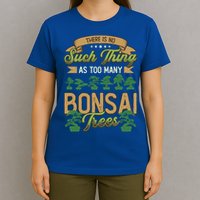 There Is No Such Thing As Too Y Bonsai Trees Gift T-Shirt