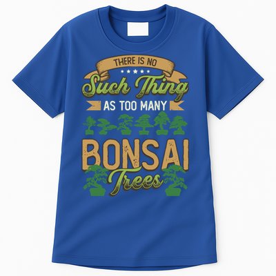 There Is No Such Thing As Too Y Bonsai Trees Gift Tall T-Shirt