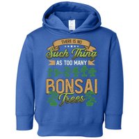 There Is No Such Thing As Too Y Bonsai Trees Gift Toddler Hoodie