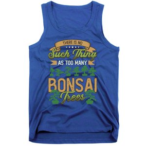 There Is No Such Thing As Too Y Bonsai Trees Gift Tank Top