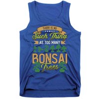 There Is No Such Thing As Too Y Bonsai Trees Gift Tank Top