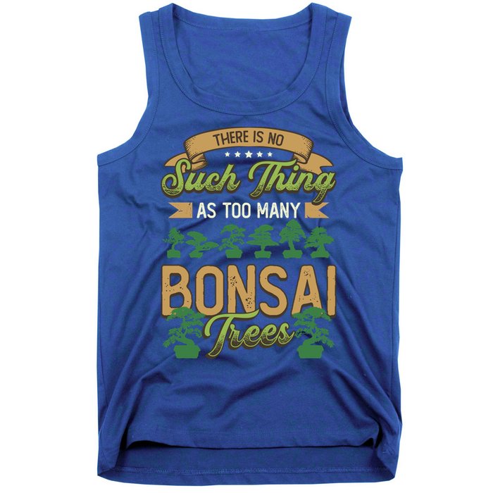 There Is No Such Thing As Too Y Bonsai Trees Gift Tank Top