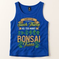 There Is No Such Thing As Too Y Bonsai Trees Gift Tank Top