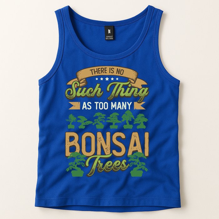 There Is No Such Thing As Too Y Bonsai Trees Gift Tank Top