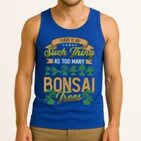 There Is No Such Thing As Too Y Bonsai Trees Gift Tank Top