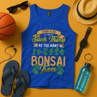 There Is No Such Thing As Too Y Bonsai Trees Gift Tank Top