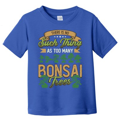 There Is No Such Thing As Too Y Bonsai Trees Gift Toddler T-Shirt