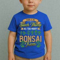 There Is No Such Thing As Too Y Bonsai Trees Gift Toddler T-Shirt
