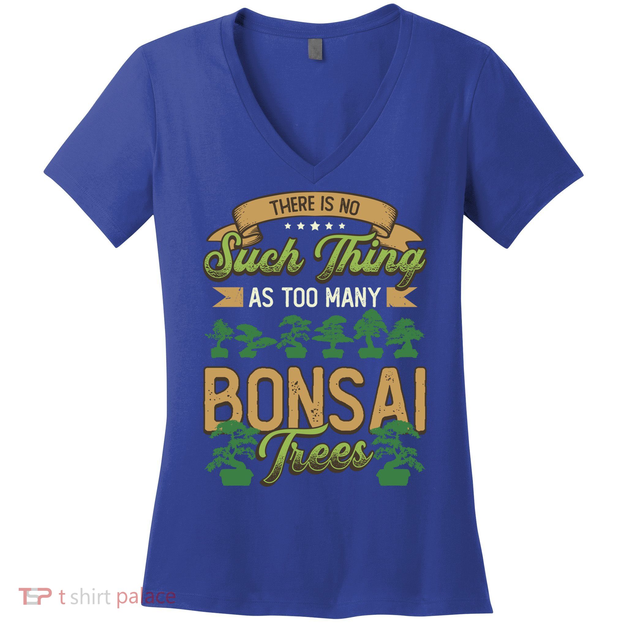 There Is No Such Thing As Too Y Bonsai Trees Gift Women's V-Neck T-Shirt