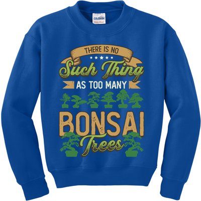There Is No Such Thing As Too Y Bonsai Trees Gift Kids Sweatshirt