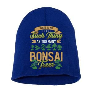 There Is No Such Thing As Too Y Bonsai Trees Gift Short Acrylic Beanie