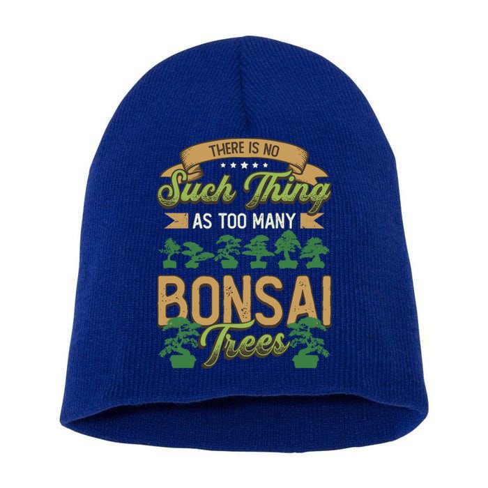 There Is No Such Thing As Too Y Bonsai Trees Gift Short Acrylic Beanie