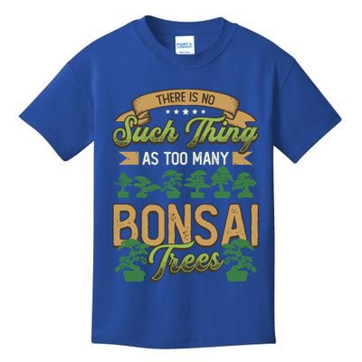 There Is No Such Thing As Too Y Bonsai Trees Gift Kids T-Shirt