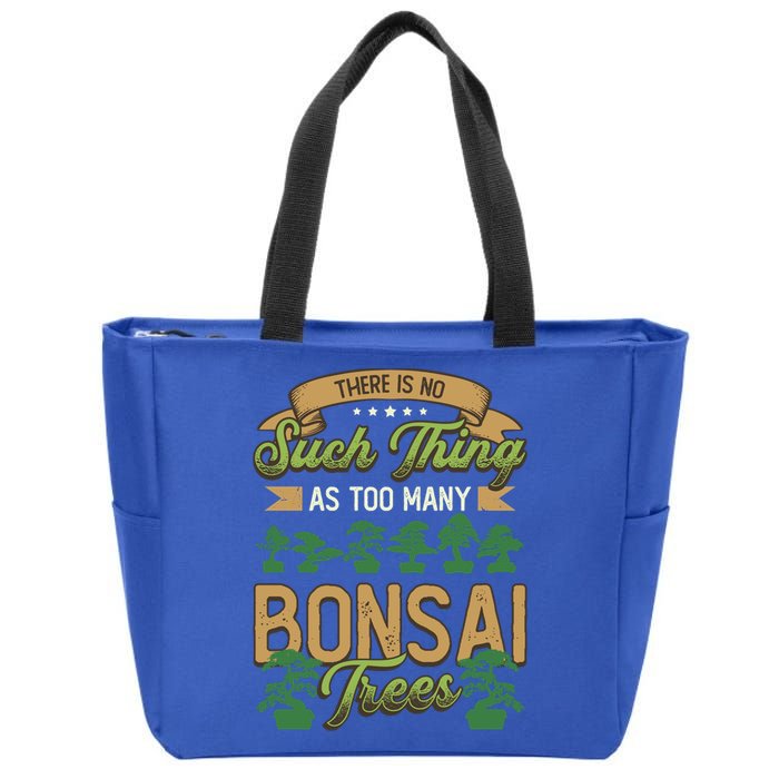 There Is No Such Thing As Too Y Bonsai Trees Gift Zip Tote Bag