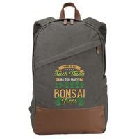 There Is No Such Thing As Too Y Bonsai Trees Gift Cotton Canvas Backpack