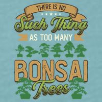 There Is No Such Thing As Too Y Bonsai Trees Gift Sueded Cloud Jersey T-Shirt