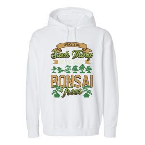 There Is No Such Thing As Too Y Bonsai Trees Gift Garment-Dyed Fleece Hoodie