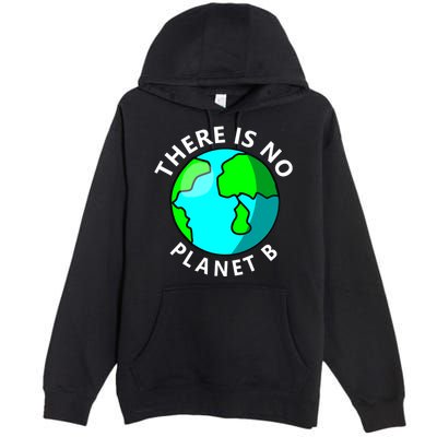 There Is No Planet B Earth Day Premium Pullover Hoodie