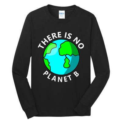 There Is No Planet B Earth Day Tall Long Sleeve T-Shirt
