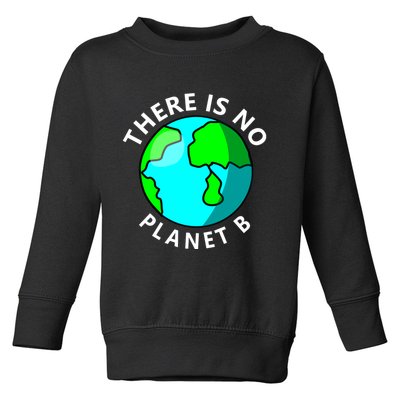 There Is No Planet B Earth Day Toddler Sweatshirt