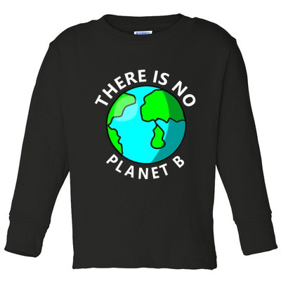 There Is No Planet B Earth Day Toddler Long Sleeve Shirt
