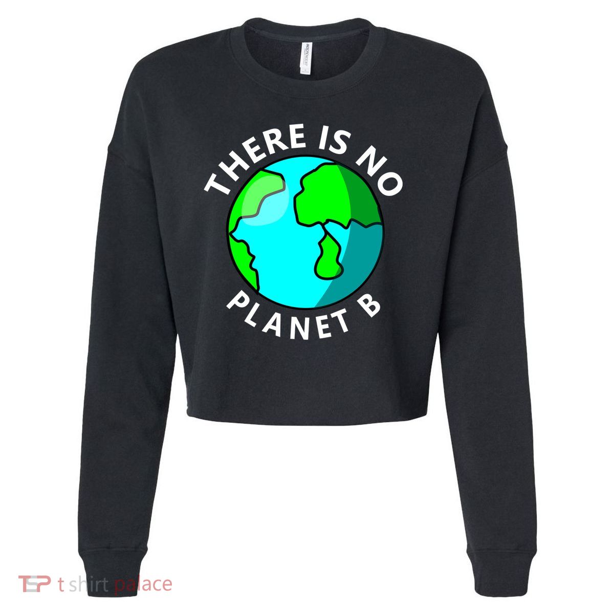 There Is No Planet B Earth Day Cropped Pullover Crew