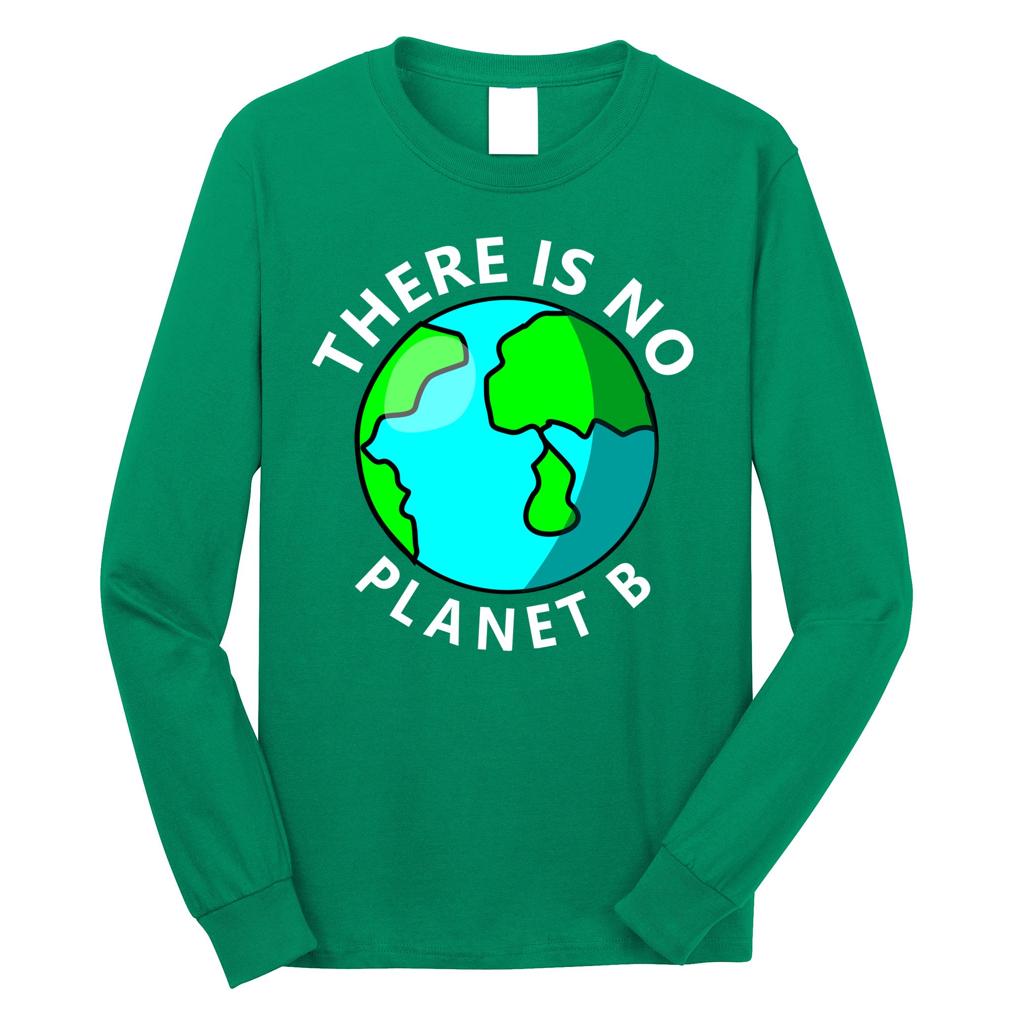 There Is No Planet B Earth Day Long Sleeve Shirt