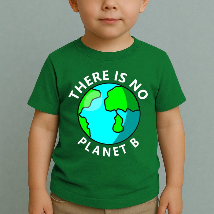 There Is No Planet B Earth Day Toddler T-Shirt