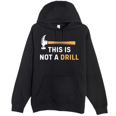This Is Not A Drill Funny Carpenter Woodworking Premium Pullover Hoodie