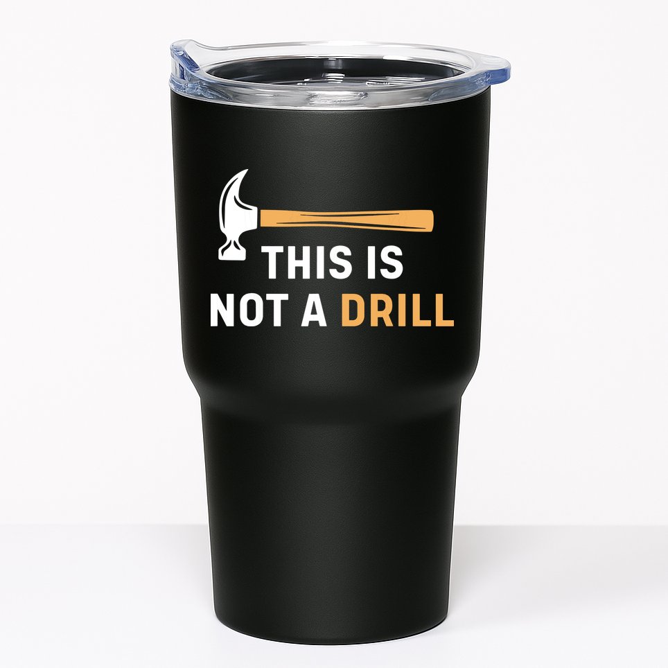 This Is Not A Drill Funny Carpenter Woodworking Tumbler