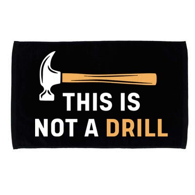This Is Not A Drill Funny Carpenter Woodworking Microfiber Hand Towel