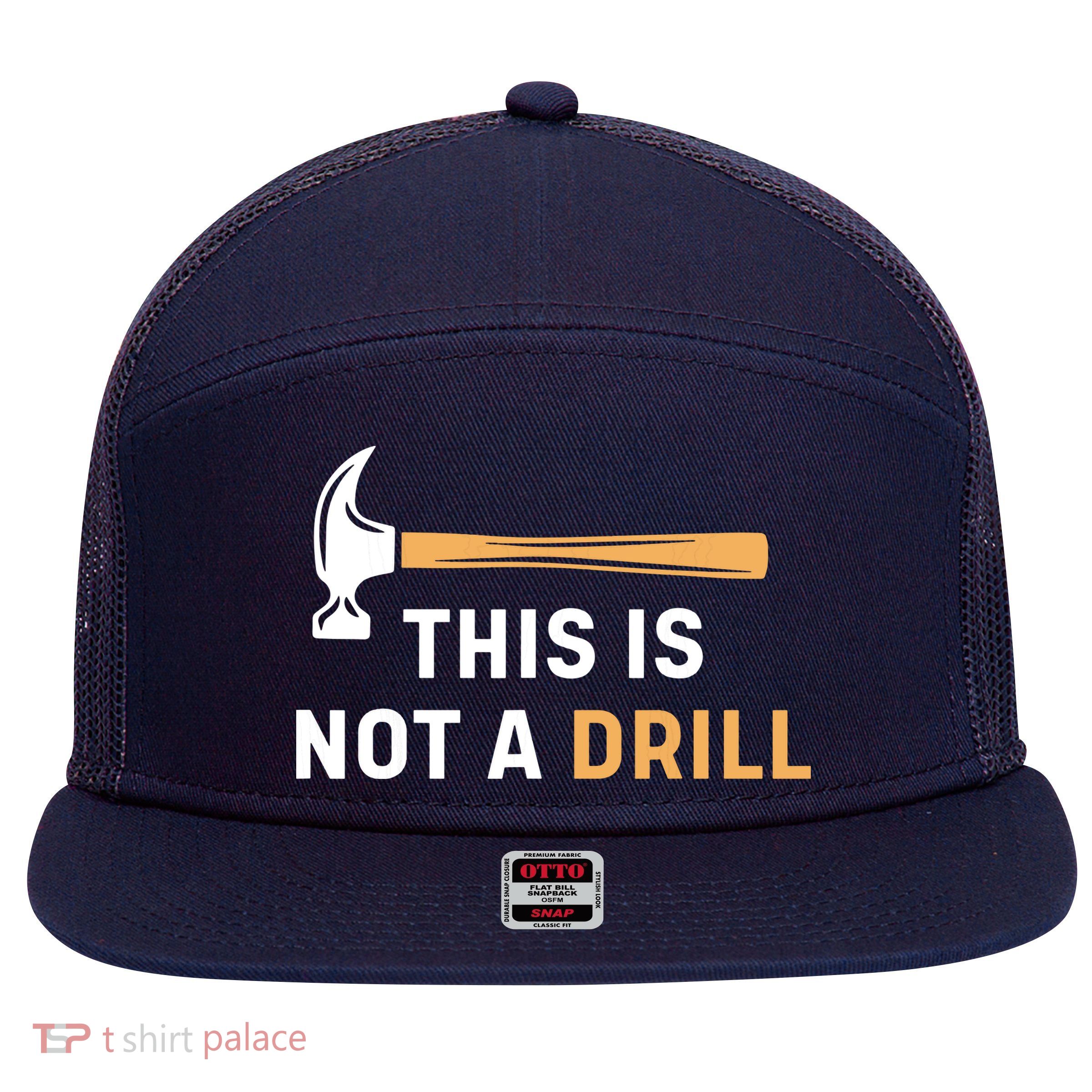 This Is Not A Drill Funny Carpenter Woodworking 7 Panel Mesh Trucker Snapback Hat