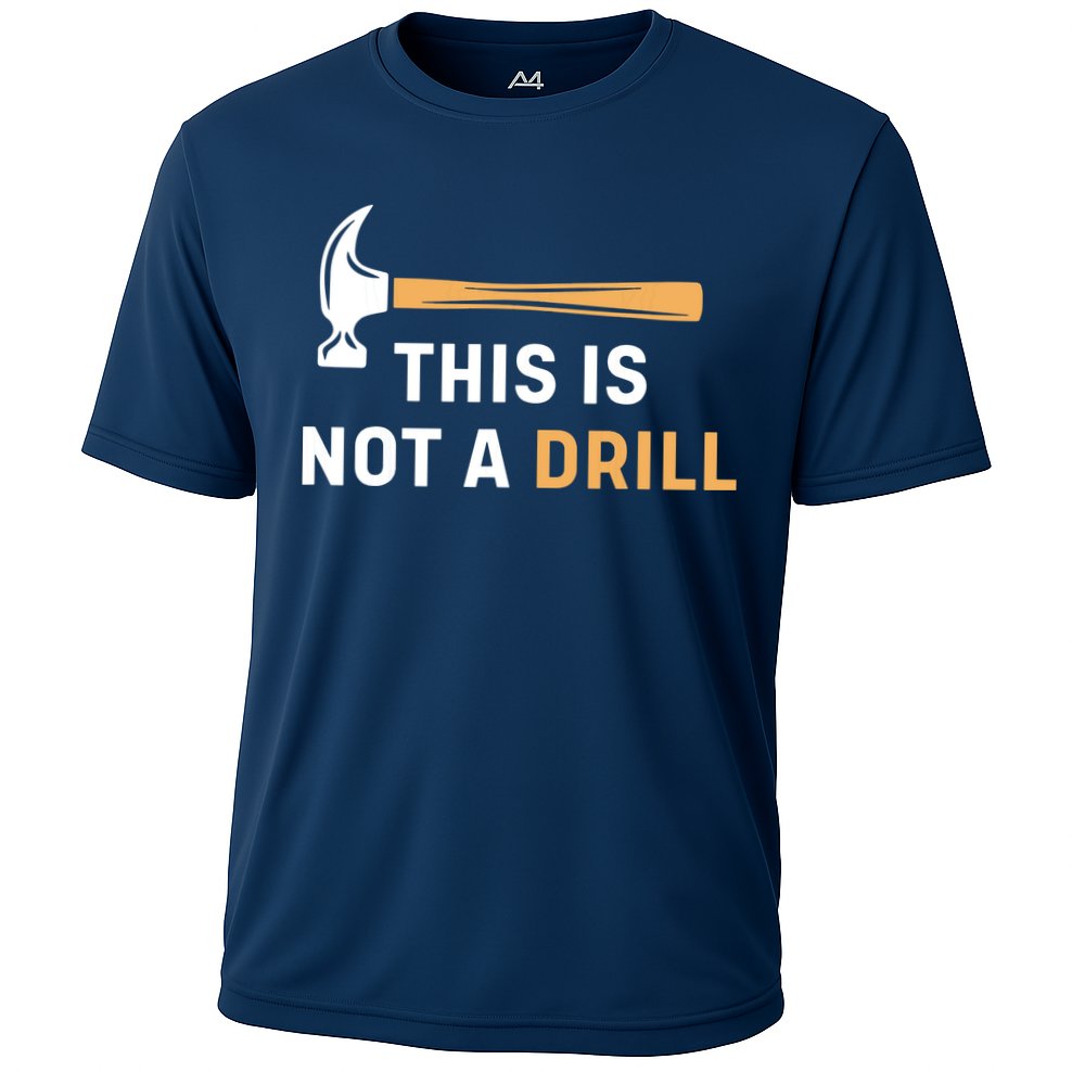 This Is Not A Drill Funny Carpenter Woodworking Performance Shirt