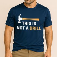 This Is Not A Drill Funny Carpenter Woodworking Performance Shirt