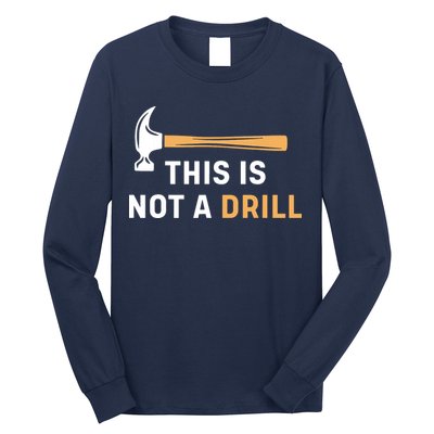 This Is Not A Drill Funny Carpenter Woodworking Long Sleeve Shirt