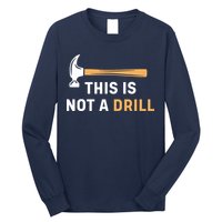 This Is Not A Drill Funny Carpenter Woodworking Long Sleeve Shirt