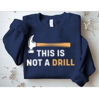 This Is Not A Drill Funny Carpenter Woodworking Sweatshirt