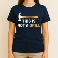 This Is Not A Drill Funny Carpenter Woodworking T-Shirt