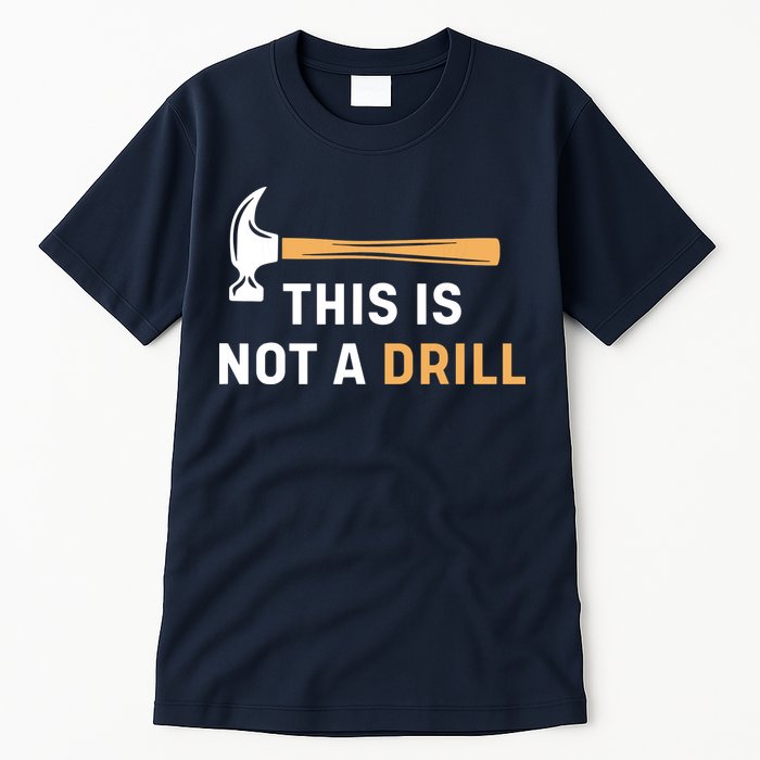 This Is Not A Drill Funny Carpenter Woodworking Tall T-Shirt